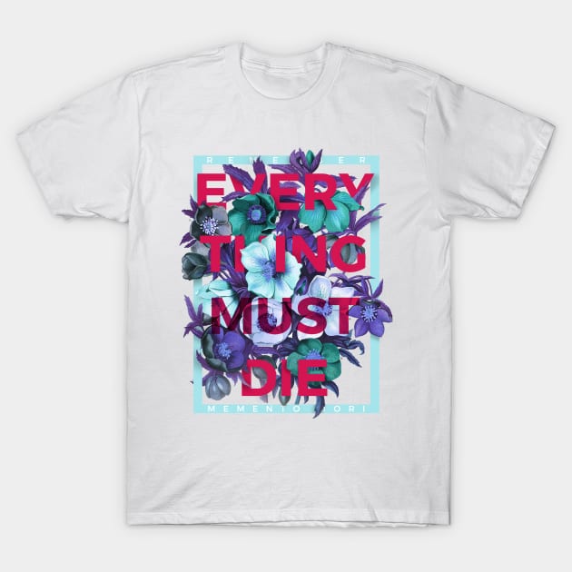 Everything Must Die T-Shirt by Krobilad